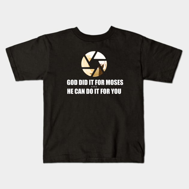 God Did it for Moses, and He can do it for you Kids T-Shirt by Artaron